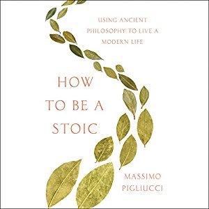 Review: How to Be a Stoic: Using Ancient Philosophy to Live a Modern Life by Massimo&nbsp;Pigliucci